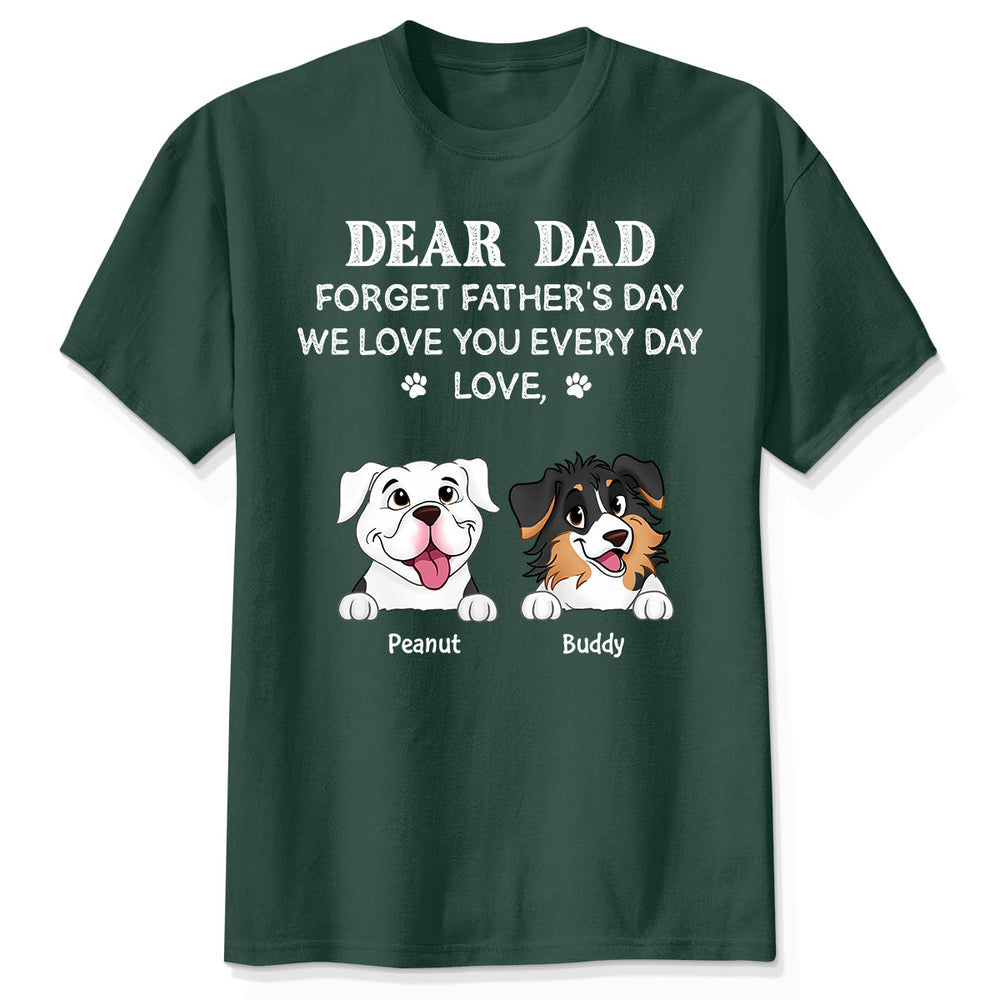 Forget Father's Day We Love You Every Day Gift For Dog Lover Personalized Shirt