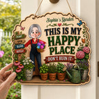 This Is My Happy Place Don't Ruin It Gardening Girl - Personalized Garden Wooden Sign - Home Garden Greenhouse Outdoor Decor
