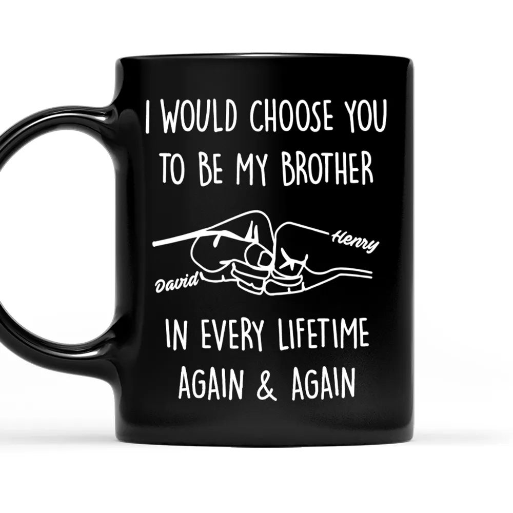 Choose You To Be My Brother - Personalized Custom Coffee Mug