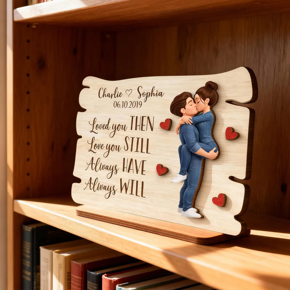 Love You Then Love You Still - Personalized 2-Layered Wooden Plaque - Anniversary, Valentine's Day Gift, Gift For Him, Gift For Her