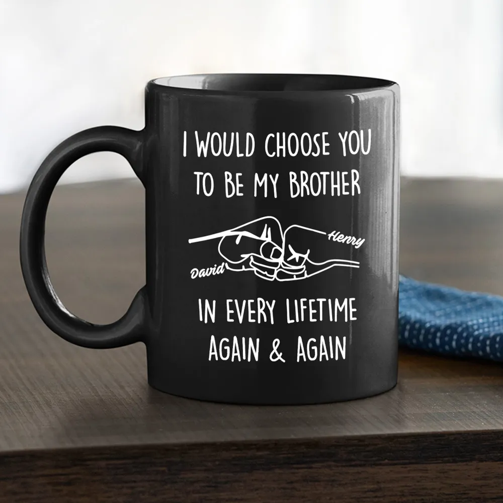Choose You To Be My Brother - Personalized Custom Coffee Mug
