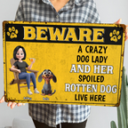 Crazy Dog Lady & Her Spoiled Rotten Dogs Live Here - Personalized Metal Sign