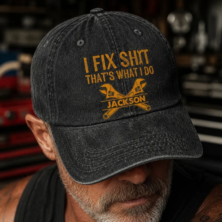 I Fix Sh!T That's What I Do - Funny Gifts For Men, Husband, Dad, Grandpa, Mechanic Handyman - Personalized Cap