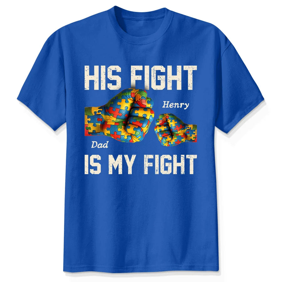 His Fight Is My Fight Autism 3D Effect Fist Bump Awareness Family Personalized Shirt