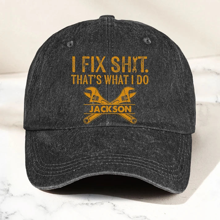 I Fix Sh!T That's What I Do - Funny Gifts For Men, Husband, Dad, Grandpa, Mechanic Handyman - Personalized Cap