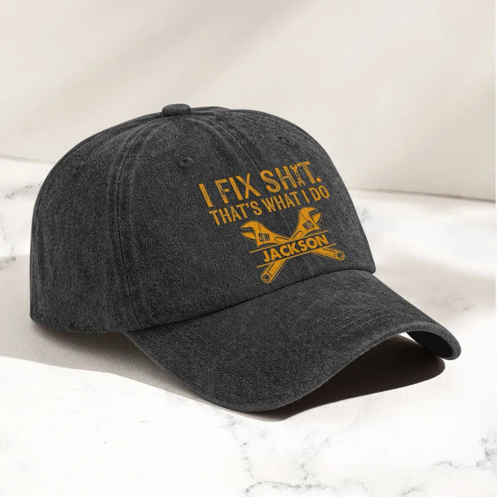I Fix Sh!T That's What I Do - Funny Gifts For Men, Husband, Dad, Grandpa, Mechanic Handyman - Personalized Cap
